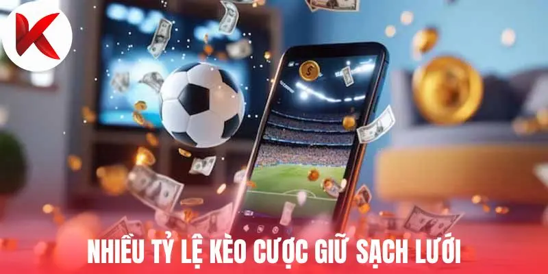 Nhiều tỷ lệ kèo cược giữ sạch lưới