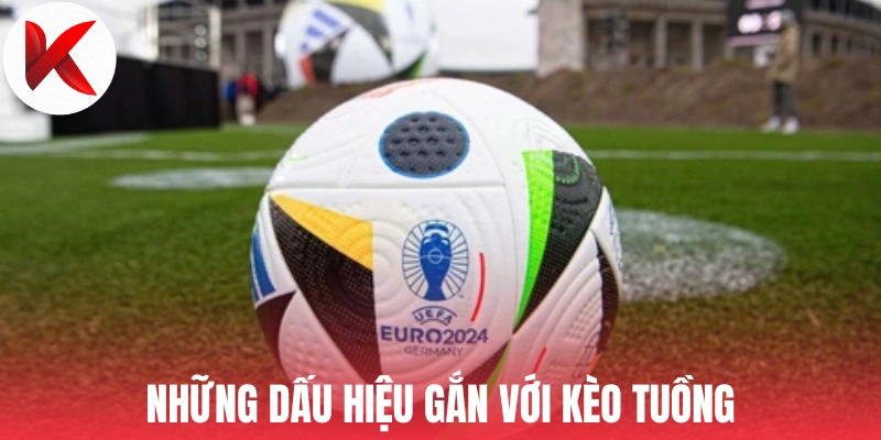 Những dấu hiệu gắn với kèo tuồng