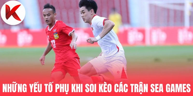 Những yếu tố phụ khi soi kèo các trận Sea Games