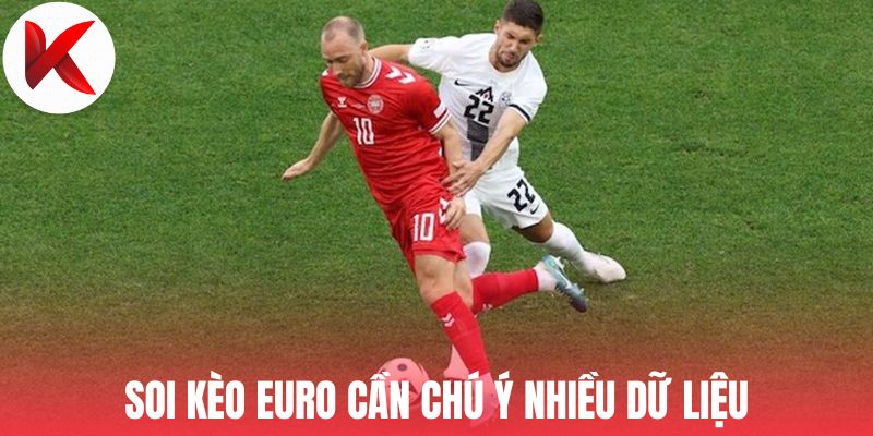 Soi kèo Euro cần chú ý nhiều dữ liệu