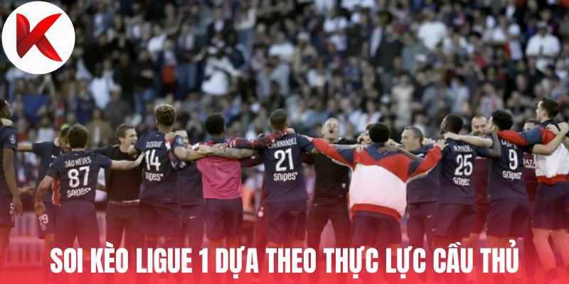 Soi kèo Ligue 1 dựa theo thực lực cầu thủ