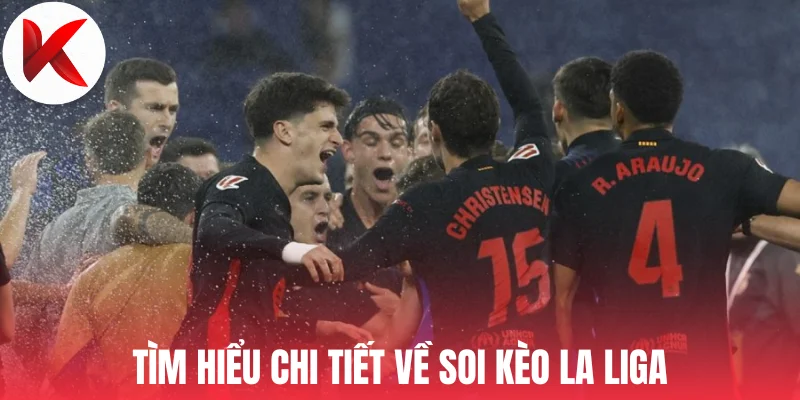Tìm hiểu chi tiết về soi kèo La Liga