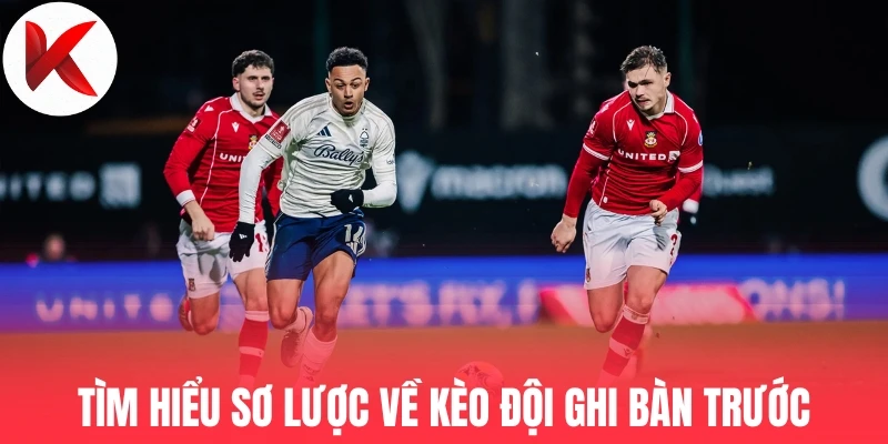 Tìm hiểu sơ lược về kèo đội ghi bàn trước