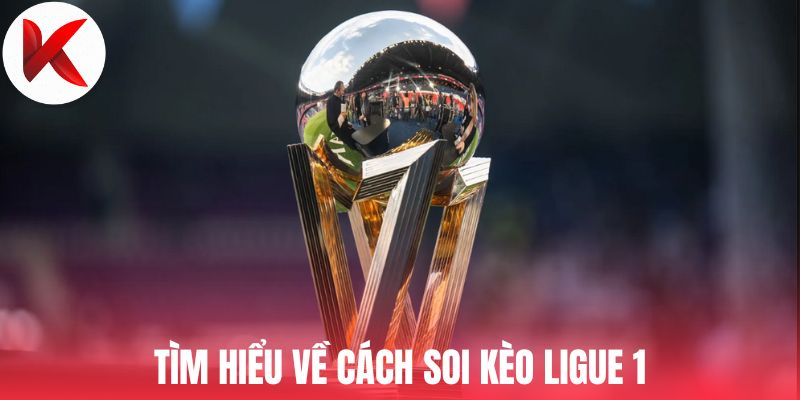 Tìm hiểu về cách soi kèo Ligue 1