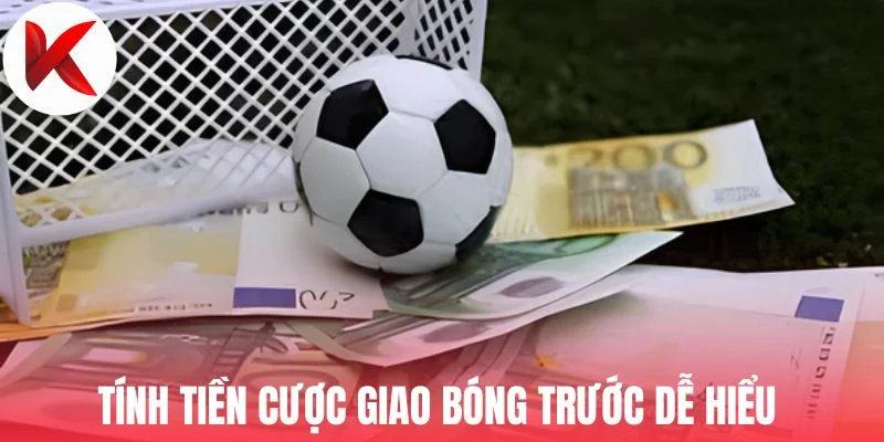 Tính tiền cược giao bóng trước dễ hiểu 