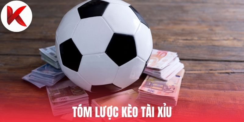 Tóm lược kèo tài xỉu