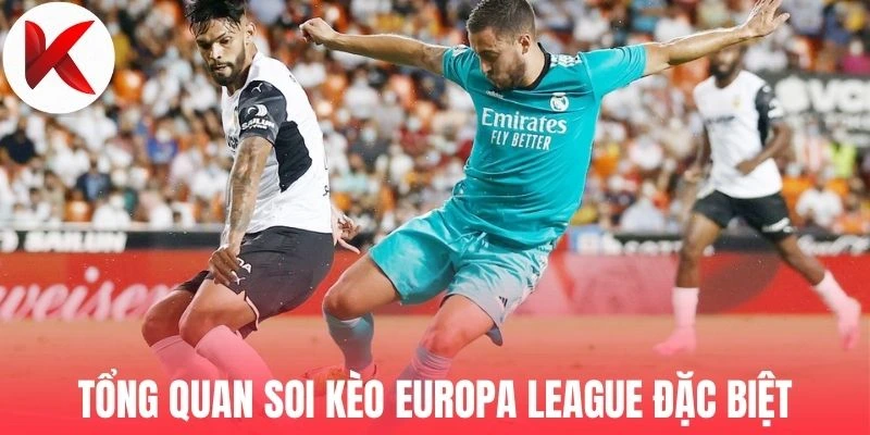 Tổng quan soi kèo Europa League đặc biệt