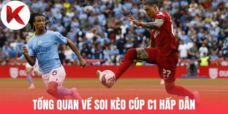 Tổng quan về soi kèo cúp C1 hấp dẫn