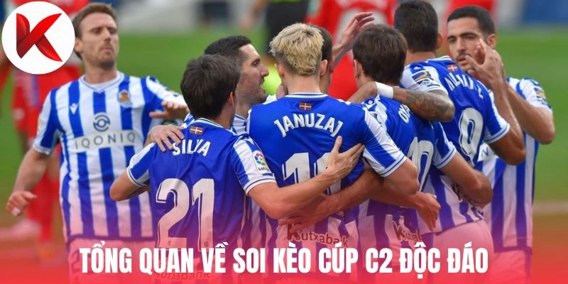 Tổng quan về soi kèo cúp C2 độc đáo