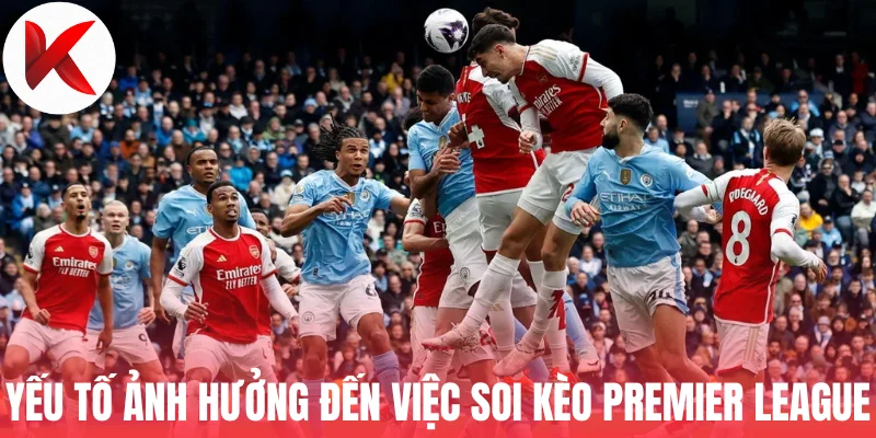 Yếu tố ảnh hưởng đến việc soi kèo Premier League