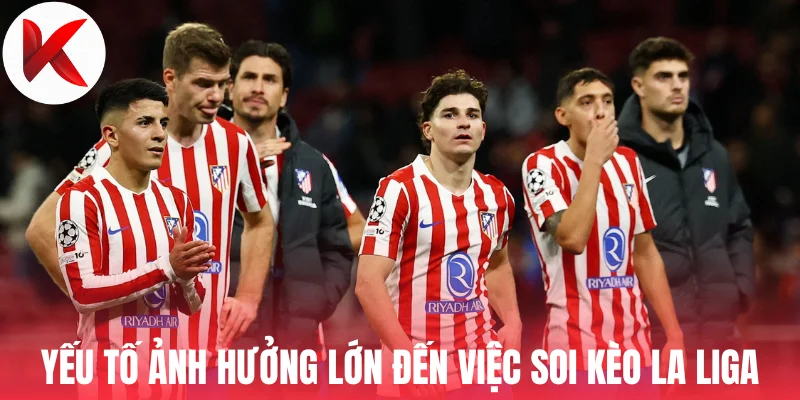 Yếu tố ảnh hưởng lớn đến việc soi kèo La Liga