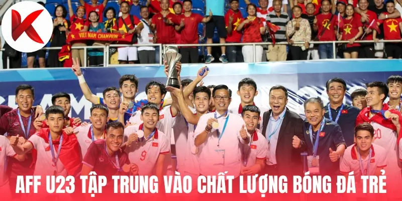 AFF U23 tập trung vào chất lượng bóng đá trẻ