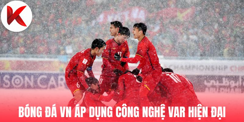 Bóng đá VN áp dụng công nghệ VAR hiện đại