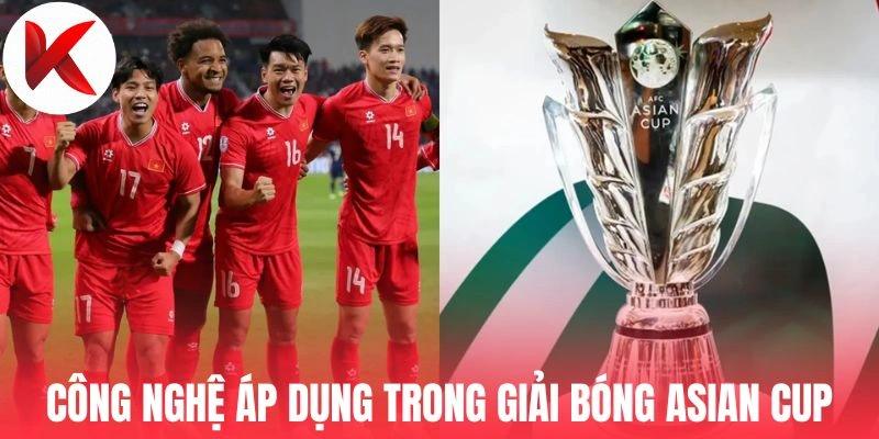 Công nghệ áp dụng trong giải bóng Asian Cup