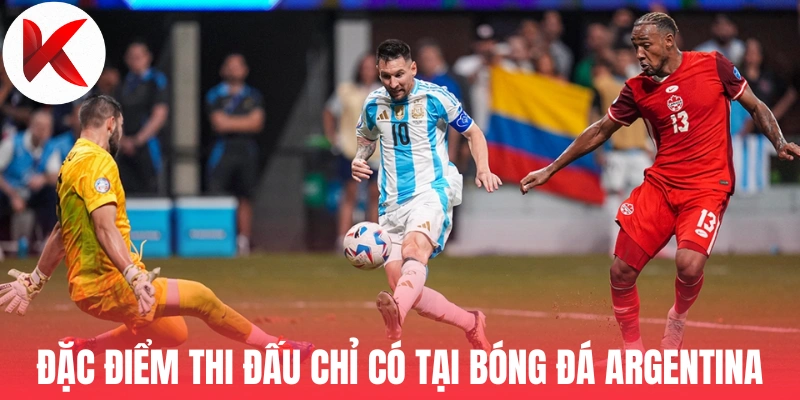 Đặc điểm thi đấu chỉ có tại bóng đá Argentina
