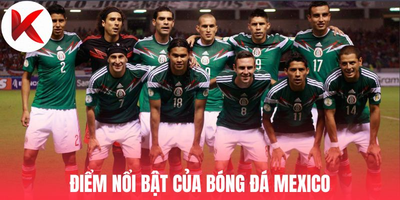 Điểm nổi bật của bóng đá Mexico