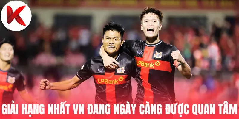 Giải Hạng Nhất VN đang ngày càng được quan tâm