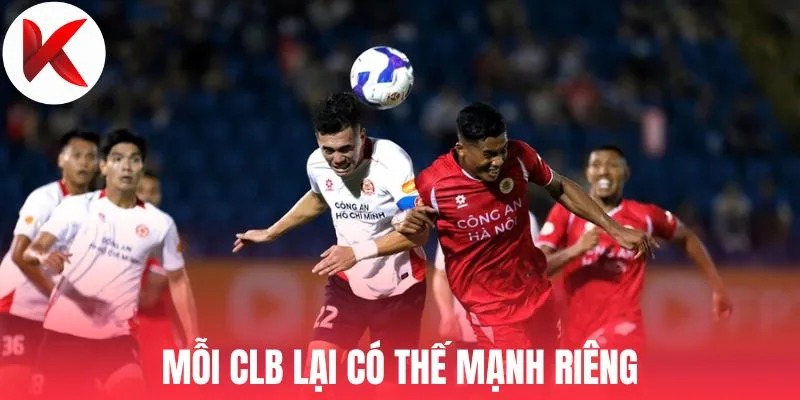 Mỗi CLB lại có thế mạnh riêng