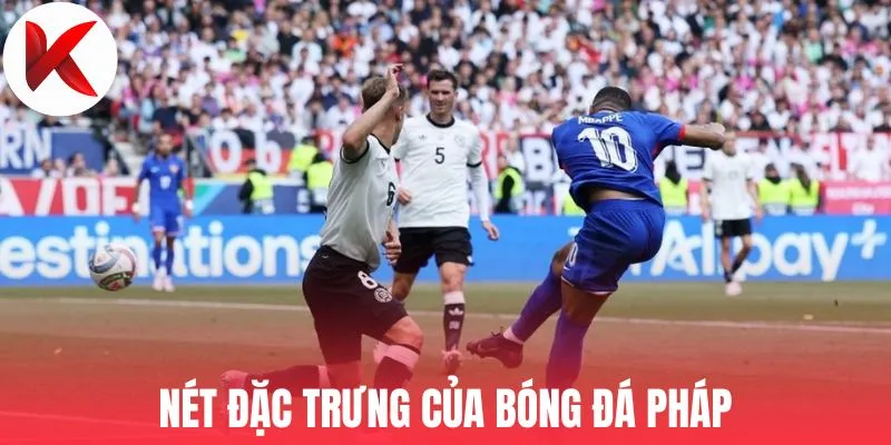 Nét đặc trưng của bóng đá Pháp