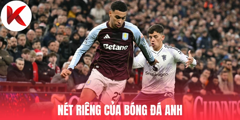 Nét riêng của bóng đá Anh