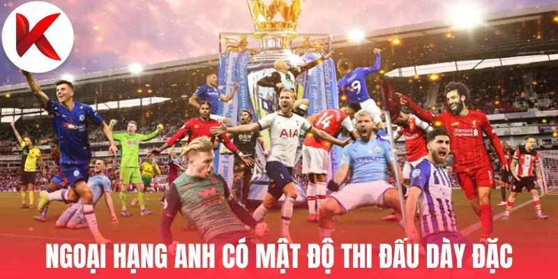 Ngoại Hạng Anh có mật độ thi đấu dày đặc