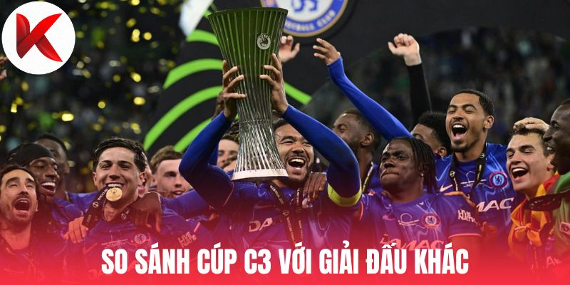 So sánh Cúp C3 với giải đấu khác