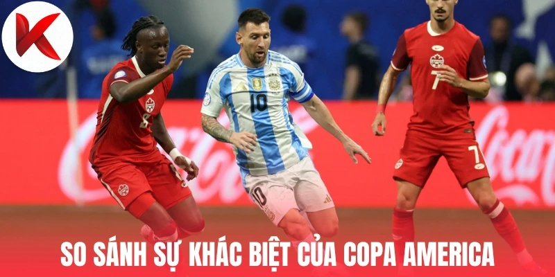 So sánh sự khác biệt của Copa America