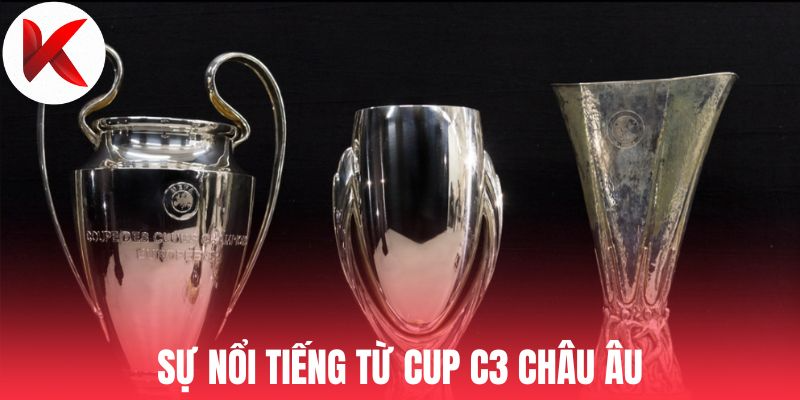 Sự nổi tiếng từ Cup C3 Châu Âu