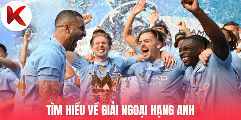 Tìm hiểu về giải Ngoại Hạng Anh